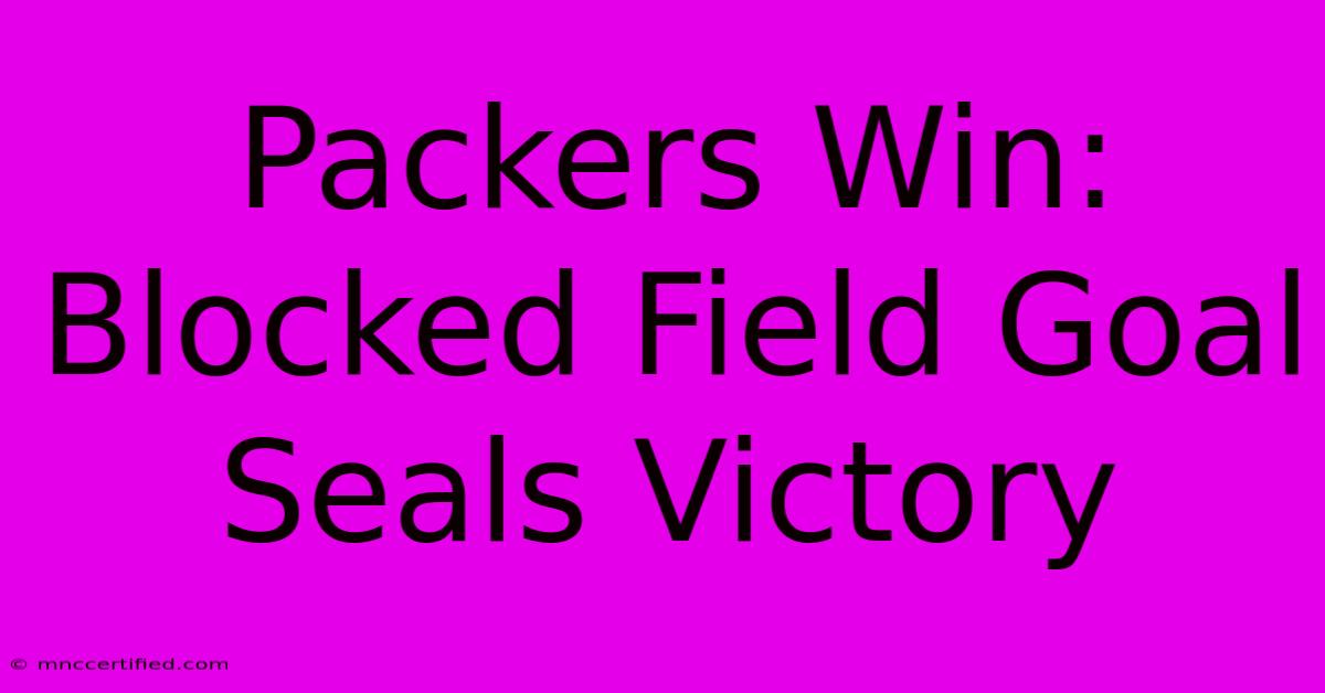 Packers Win: Blocked Field Goal Seals Victory