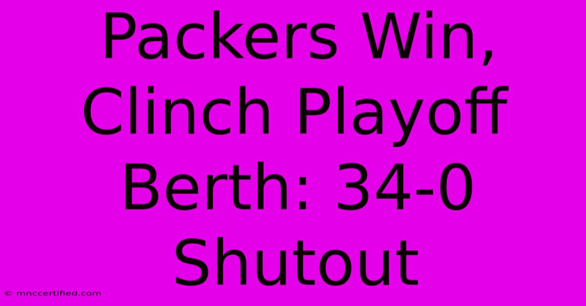 Packers Win, Clinch Playoff Berth: 34-0 Shutout