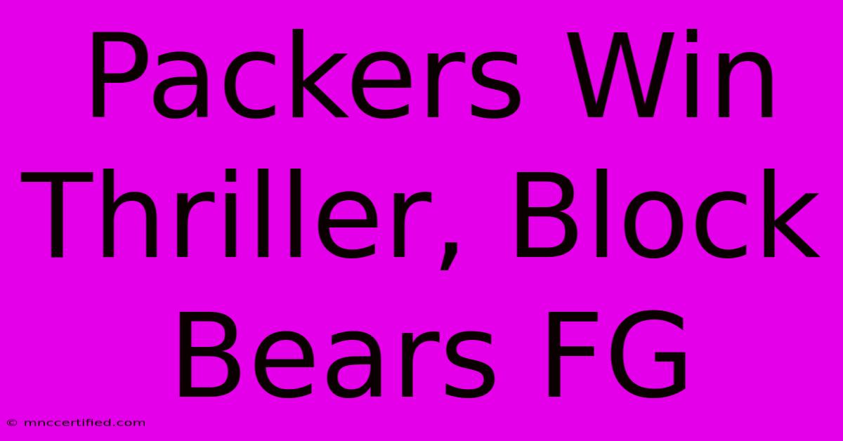 Packers Win Thriller, Block Bears FG