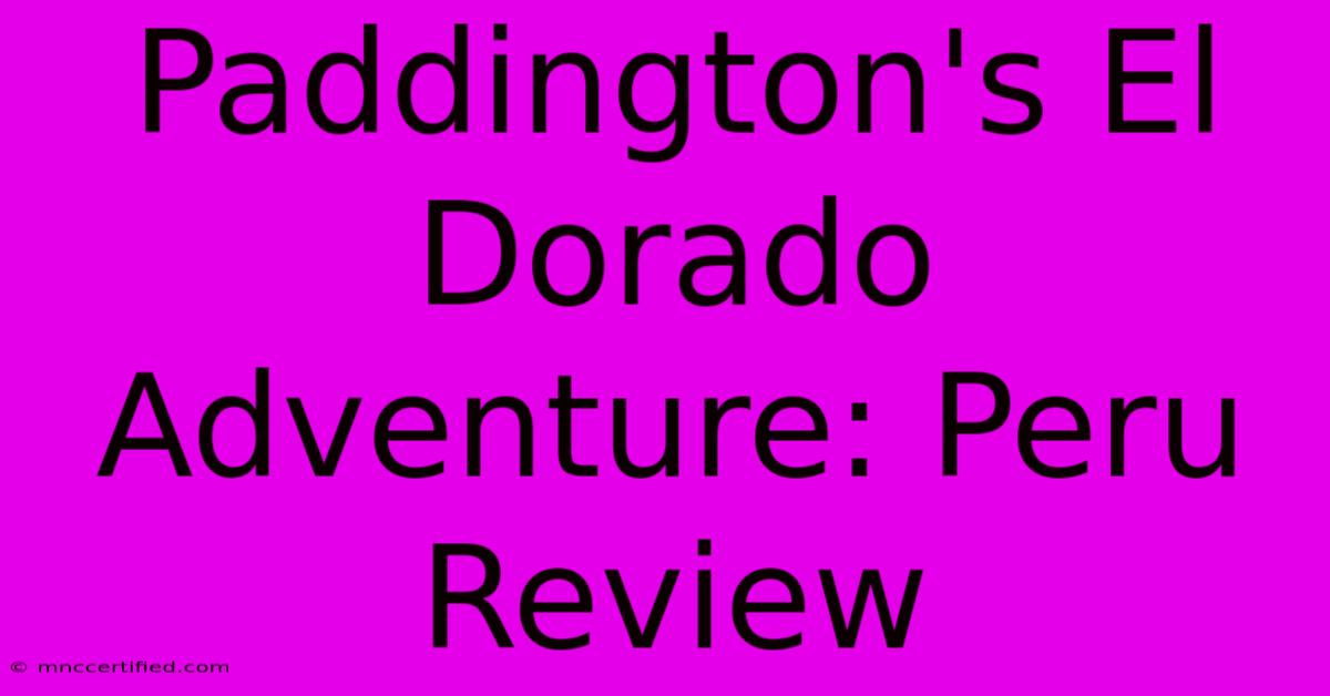 Paddington's El Dorado Adventure: Peru Review