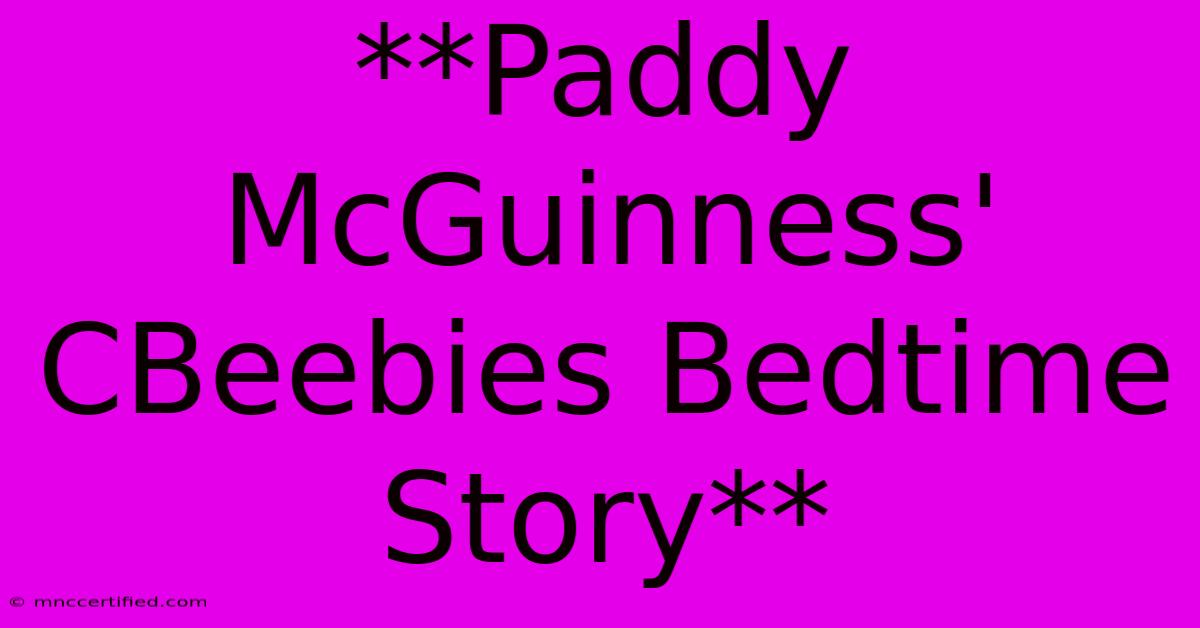 **Paddy McGuinness' CBeebies Bedtime Story**