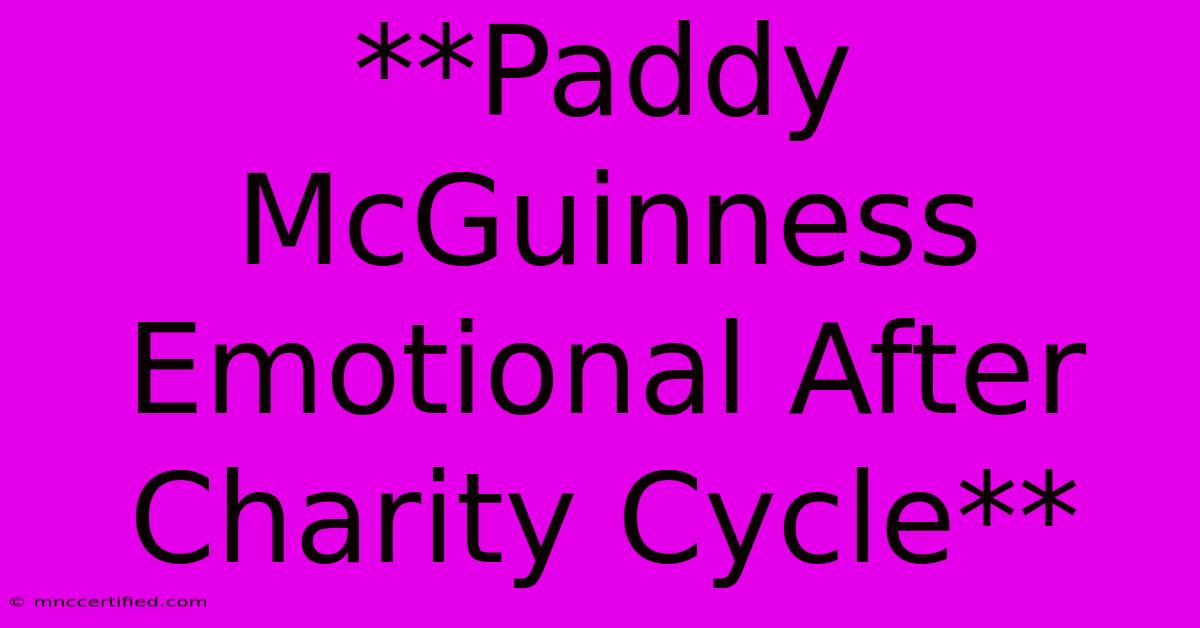 **Paddy McGuinness Emotional After Charity Cycle**