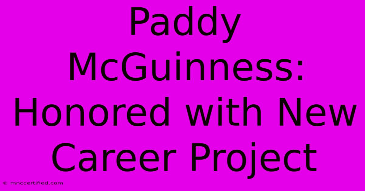 Paddy McGuinness:  Honored With New Career Project 