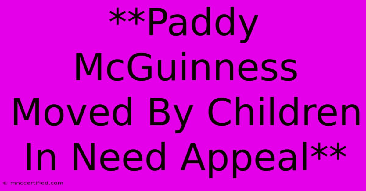 **Paddy McGuinness Moved By Children In Need Appeal**