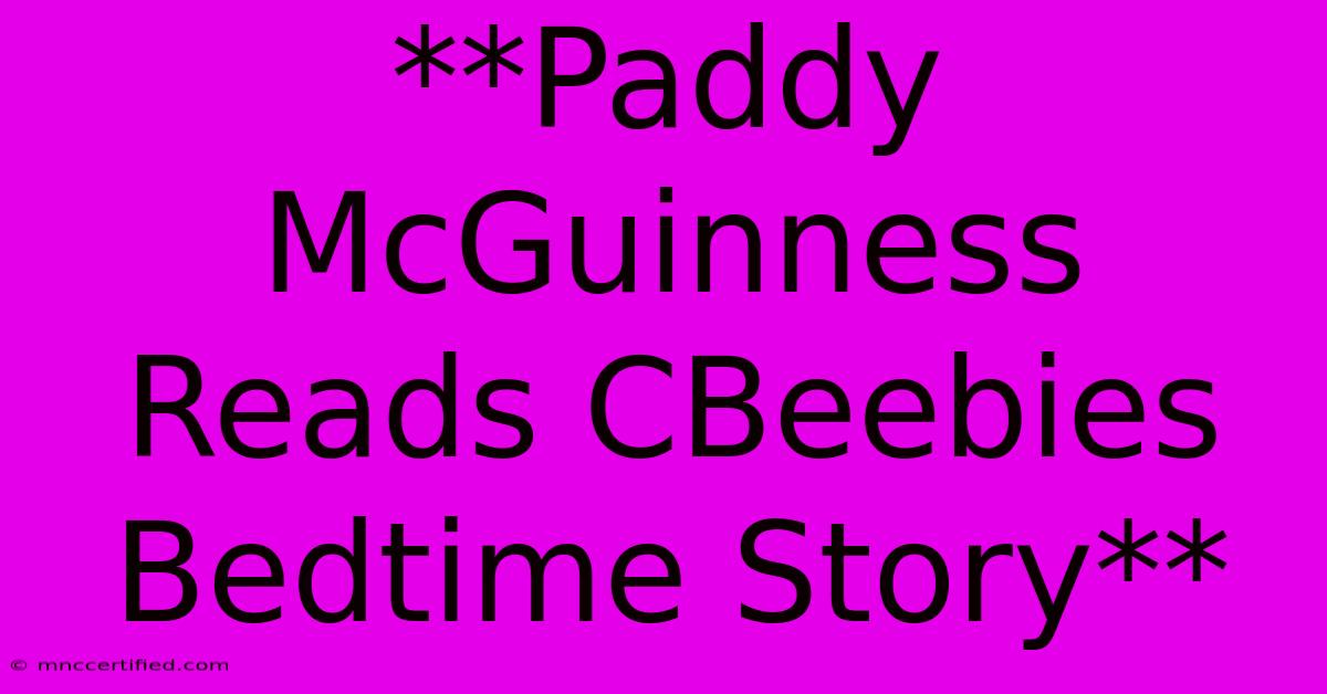 **Paddy McGuinness Reads CBeebies Bedtime Story**