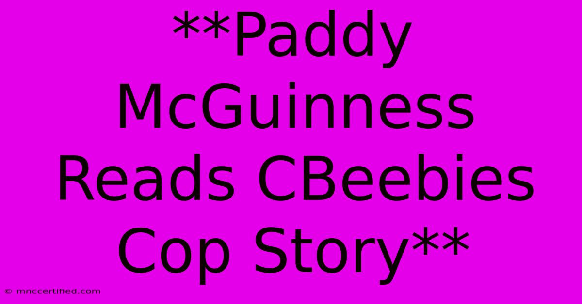 **Paddy McGuinness Reads CBeebies Cop Story**