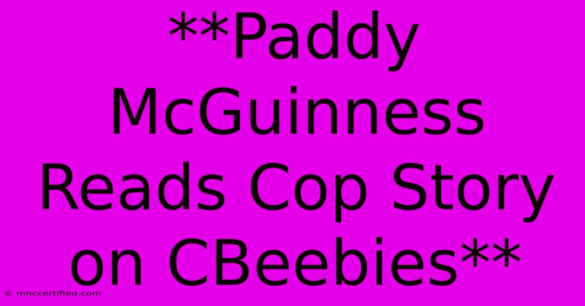 **Paddy McGuinness Reads Cop Story On CBeebies**