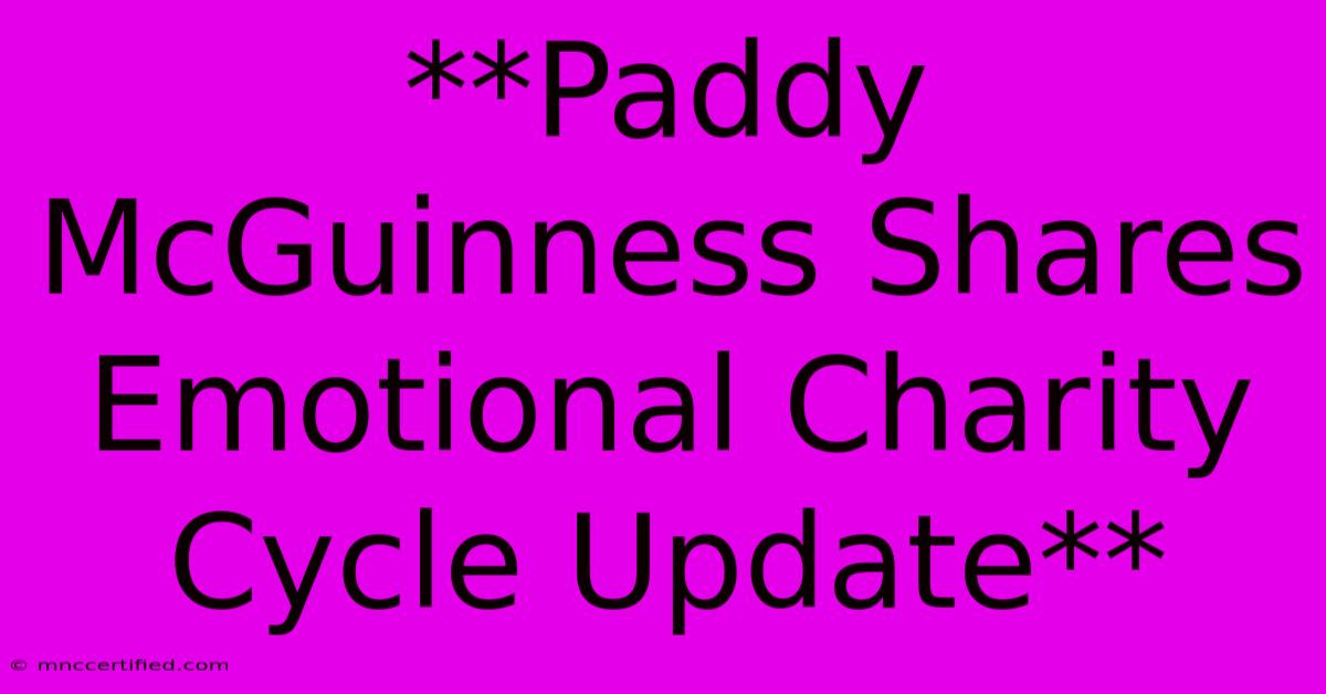 **Paddy McGuinness Shares Emotional Charity Cycle Update** 