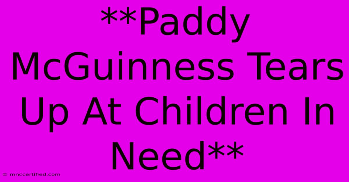 **Paddy McGuinness Tears Up At Children In Need**