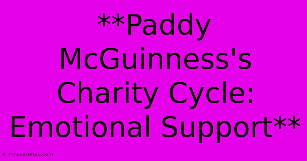 **Paddy McGuinness's Charity Cycle: Emotional Support**