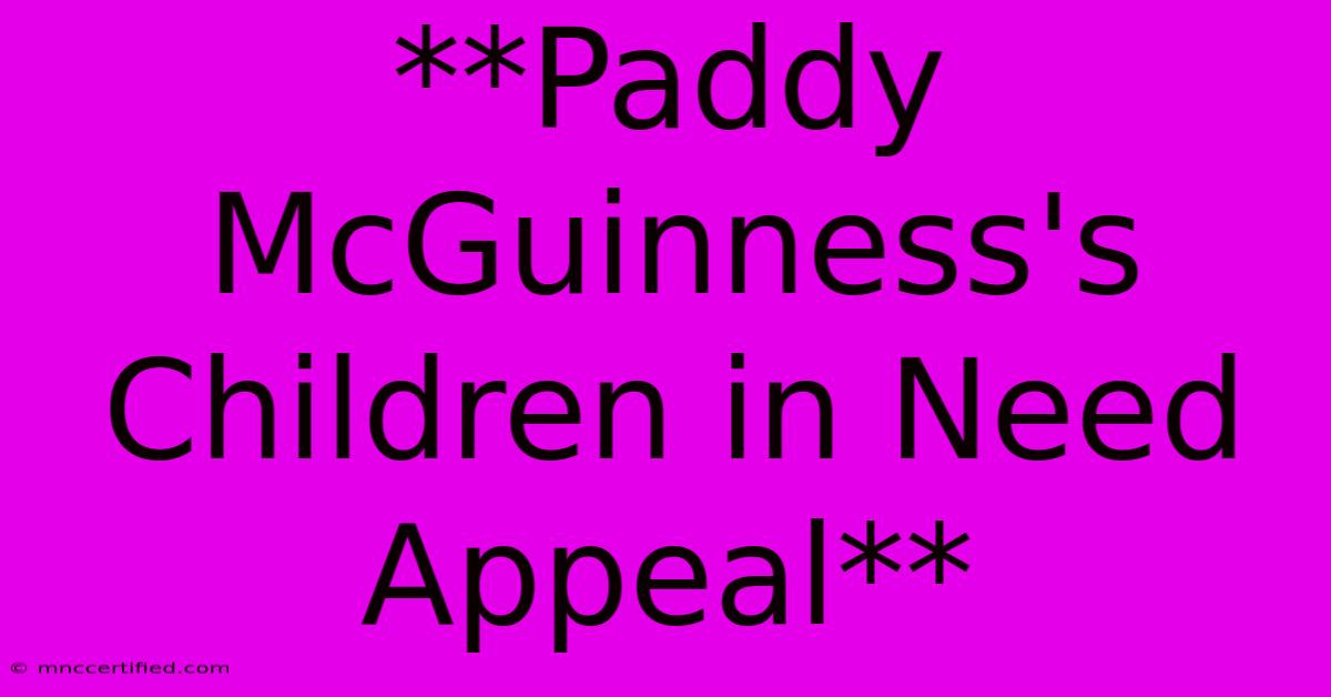 **Paddy McGuinness's Children In Need Appeal** 