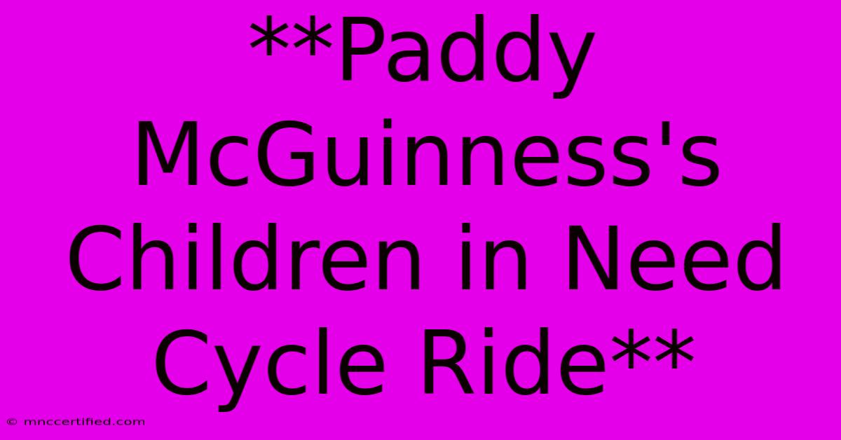 **Paddy McGuinness's Children In Need Cycle Ride** 