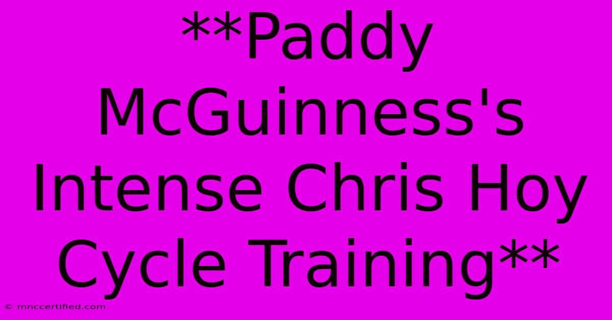 **Paddy McGuinness's Intense Chris Hoy Cycle Training**