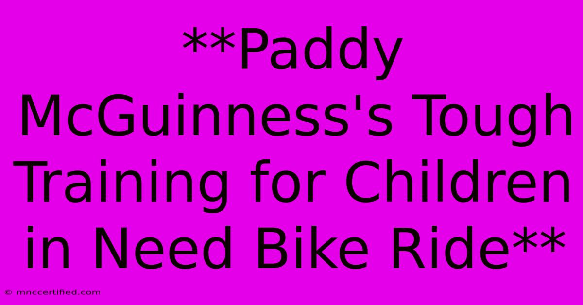 **Paddy McGuinness's Tough Training For Children In Need Bike Ride** 