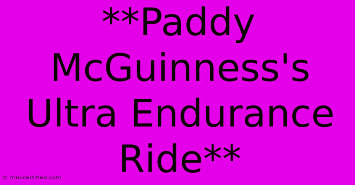 **Paddy McGuinness's Ultra Endurance Ride**