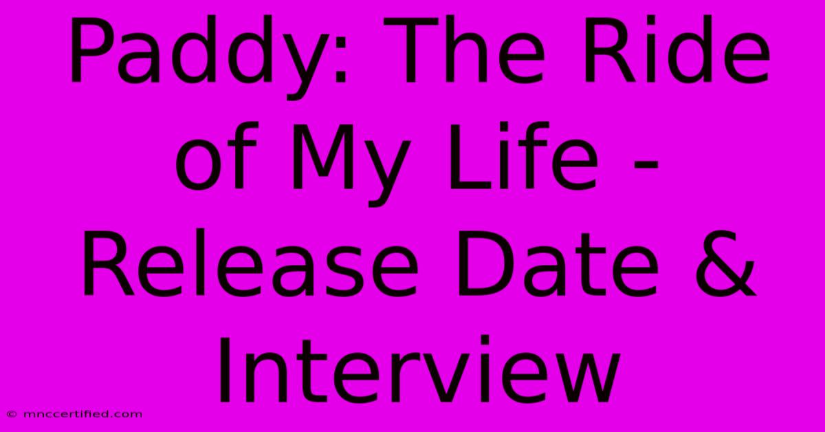 Paddy: The Ride Of My Life - Release Date & Interview