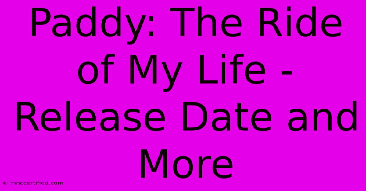 Paddy: The Ride Of My Life - Release Date And More