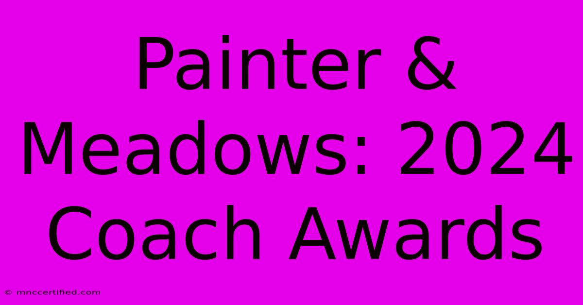 Painter & Meadows: 2024 Coach Awards