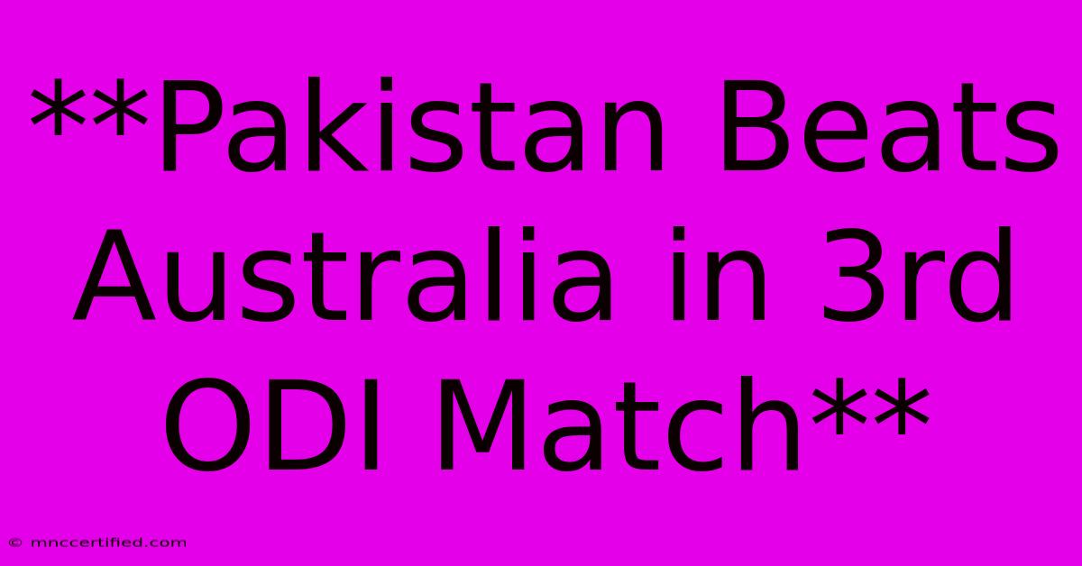 **Pakistan Beats Australia In 3rd ODI Match**