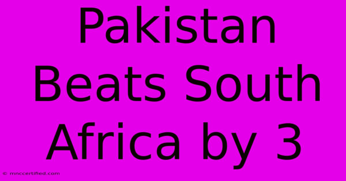 Pakistan Beats South Africa By 3