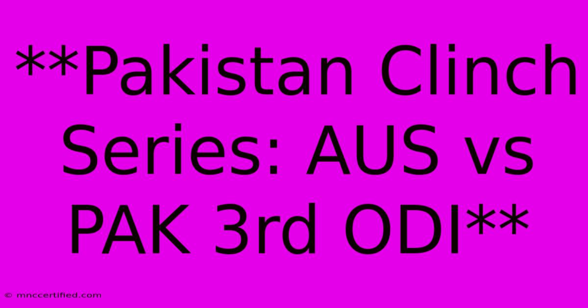 **Pakistan Clinch Series: AUS Vs PAK 3rd ODI**