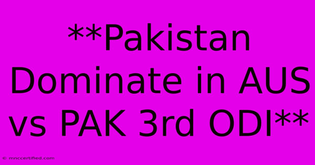 **Pakistan Dominate In AUS Vs PAK 3rd ODI** 