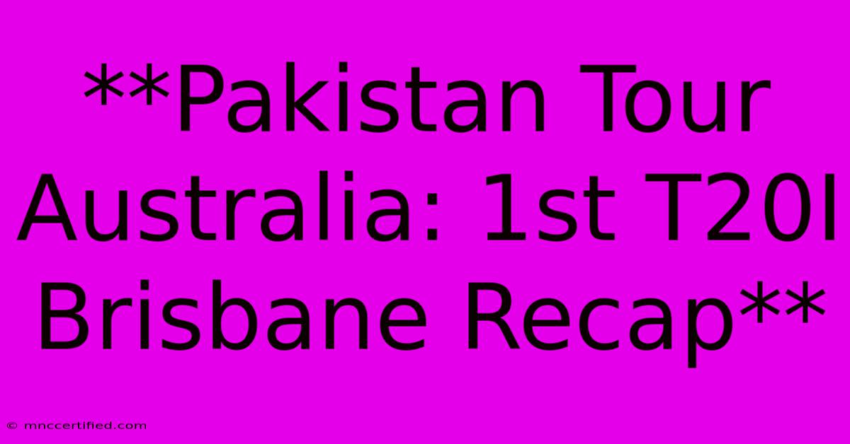 **Pakistan Tour Australia: 1st T20I Brisbane Recap** 