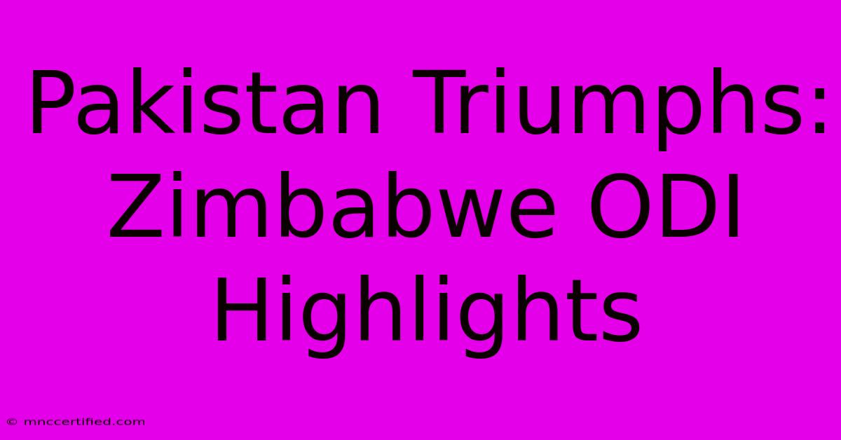 Pakistan Triumphs: Zimbabwe ODI Highlights