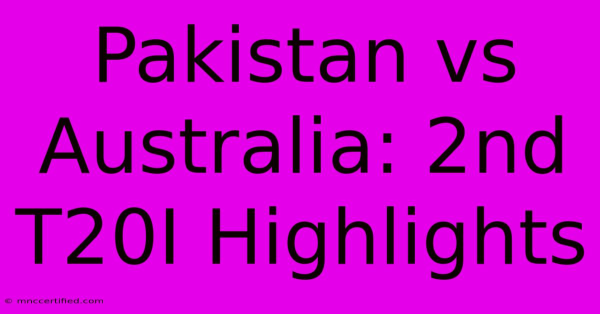 Pakistan Vs Australia: 2nd T20I Highlights