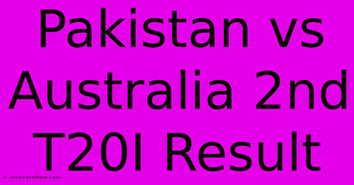 Pakistan Vs Australia 2nd T20I Result