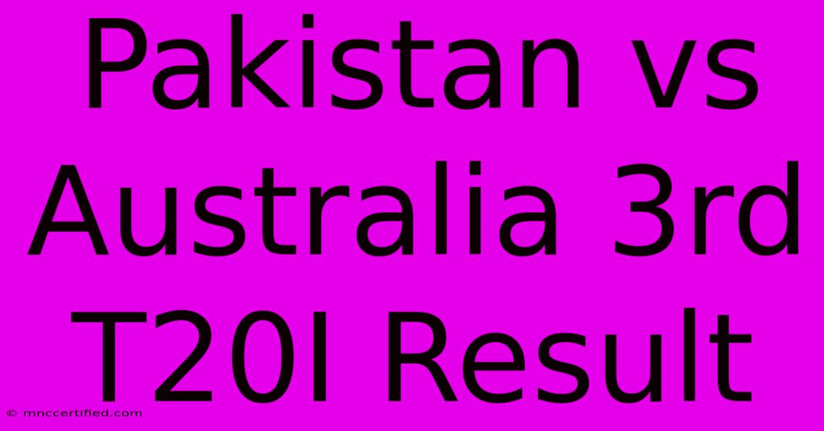 Pakistan Vs Australia 3rd T20I Result