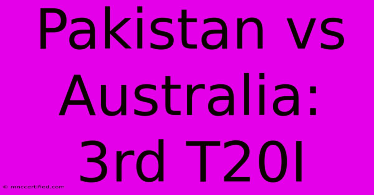 Pakistan Vs Australia: 3rd T20I