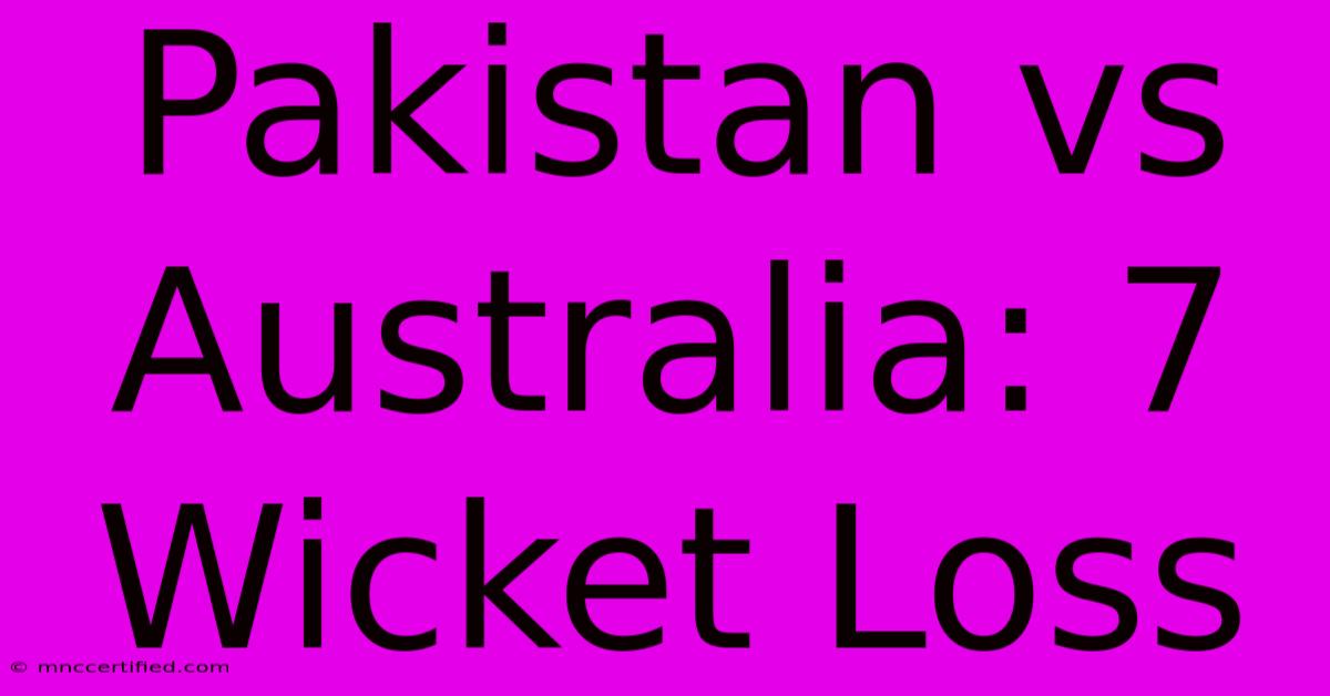 Pakistan Vs Australia: 7 Wicket Loss