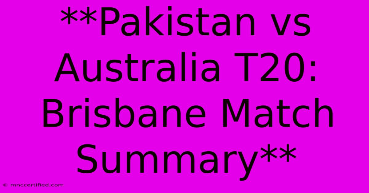 **Pakistan Vs Australia T20: Brisbane Match Summary**