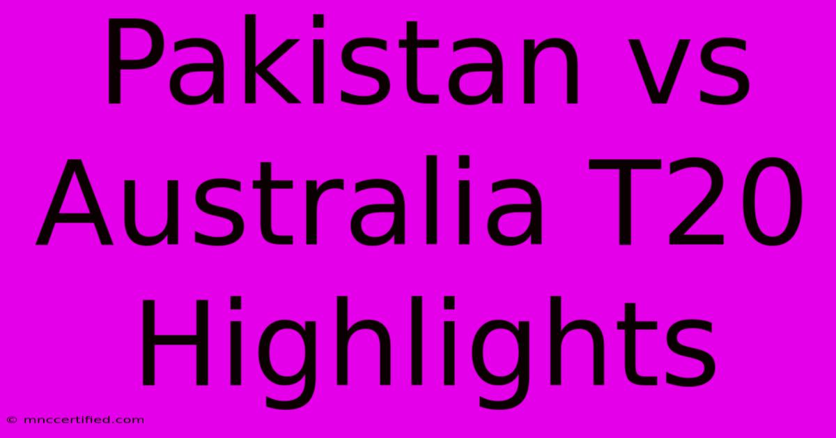 Pakistan Vs Australia T20 Highlights