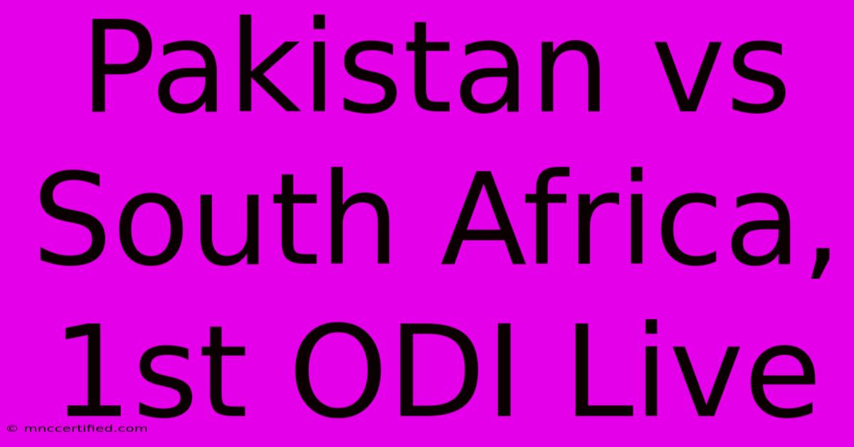 Pakistan Vs South Africa, 1st ODI Live