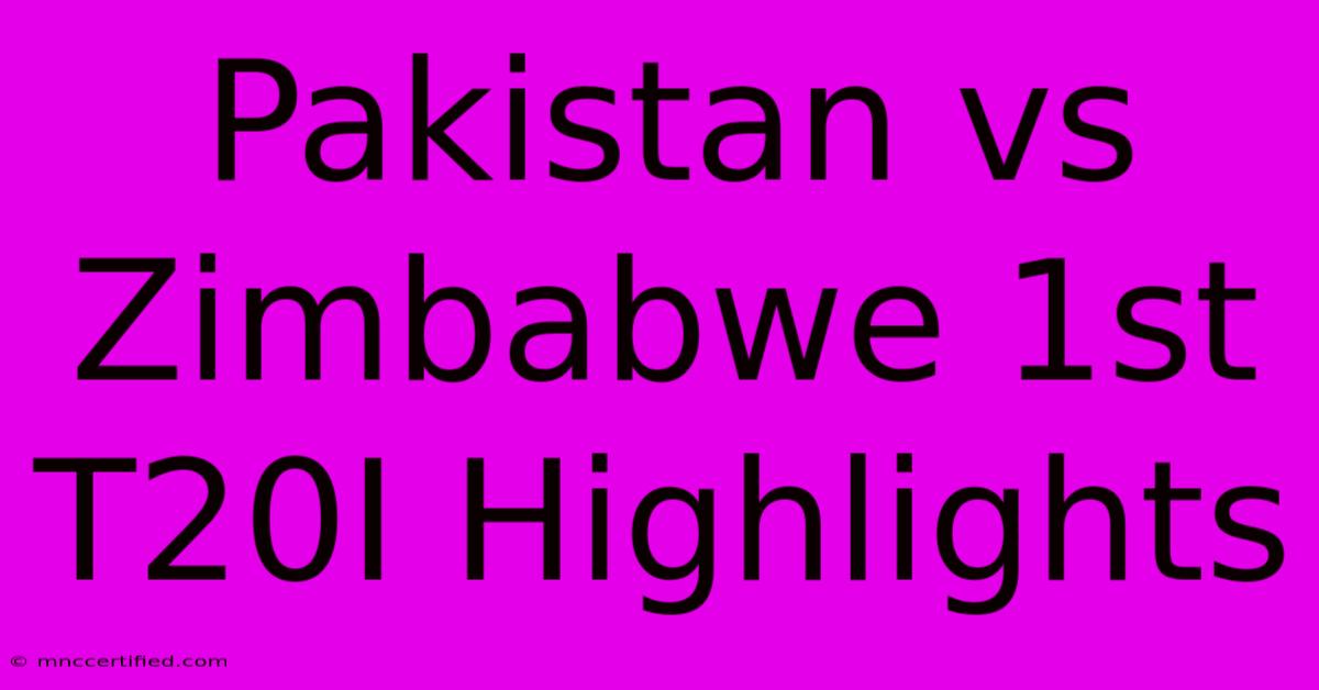 Pakistan Vs Zimbabwe 1st T20I Highlights