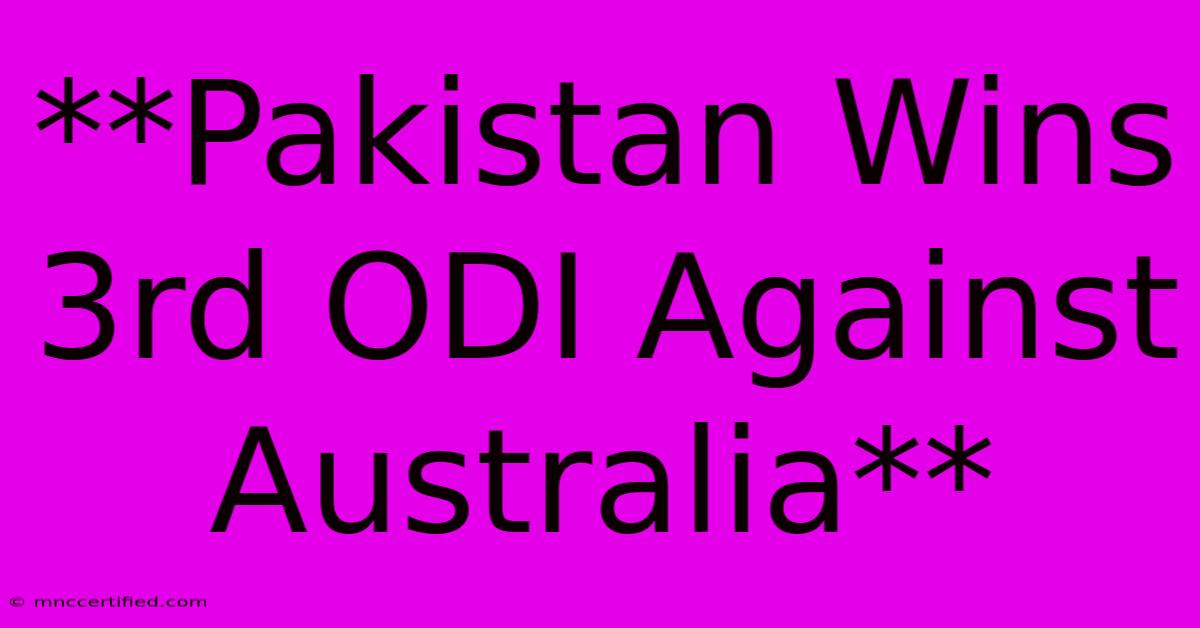 **Pakistan Wins 3rd ODI Against Australia**