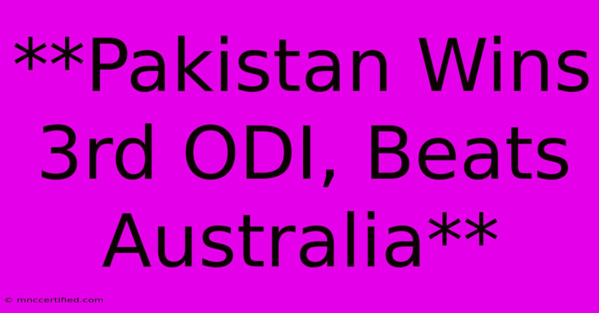 **Pakistan Wins 3rd ODI, Beats Australia** 