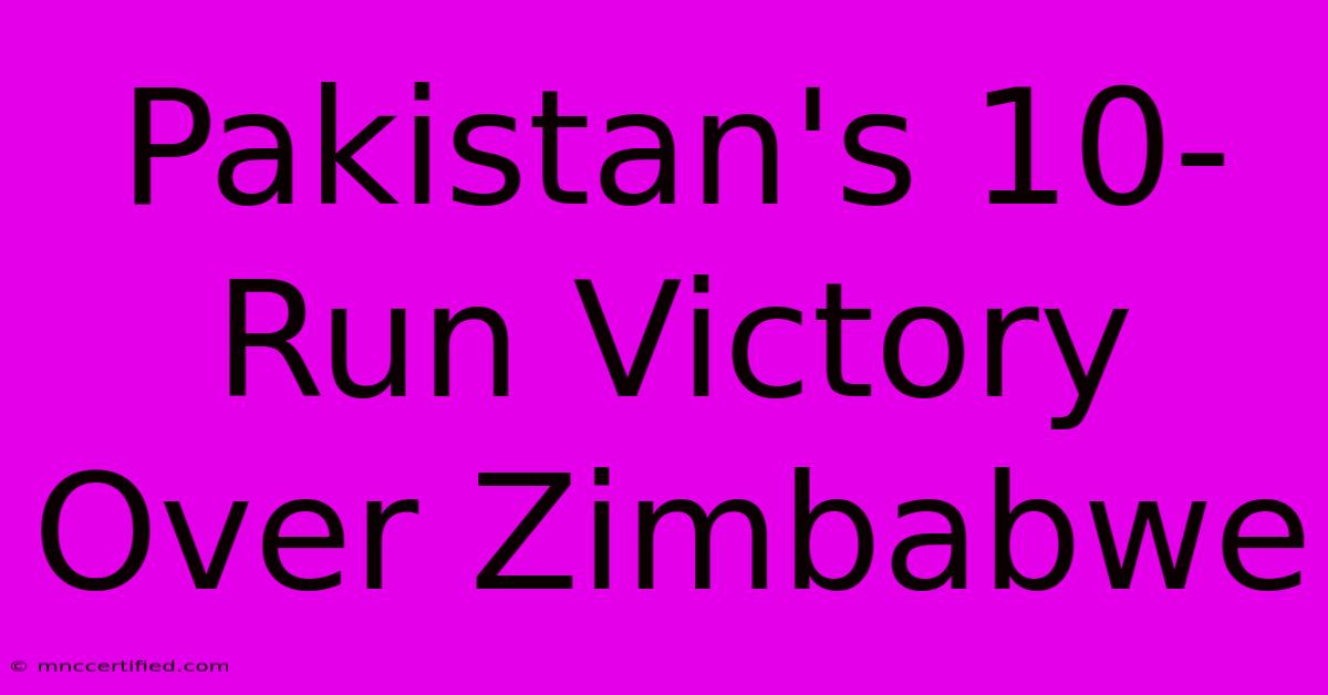 Pakistan's 10-Run Victory Over Zimbabwe