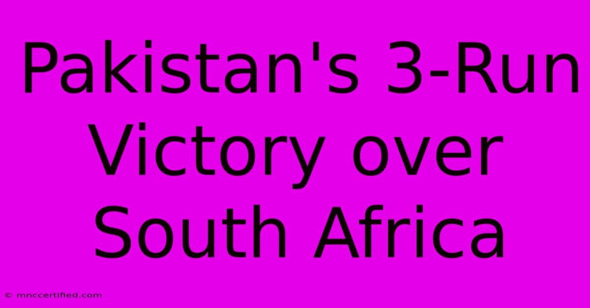 Pakistan's 3-Run Victory Over South Africa