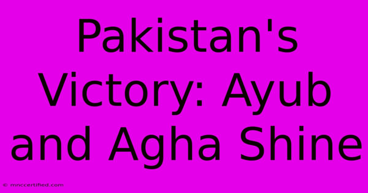 Pakistan's Victory: Ayub And Agha Shine