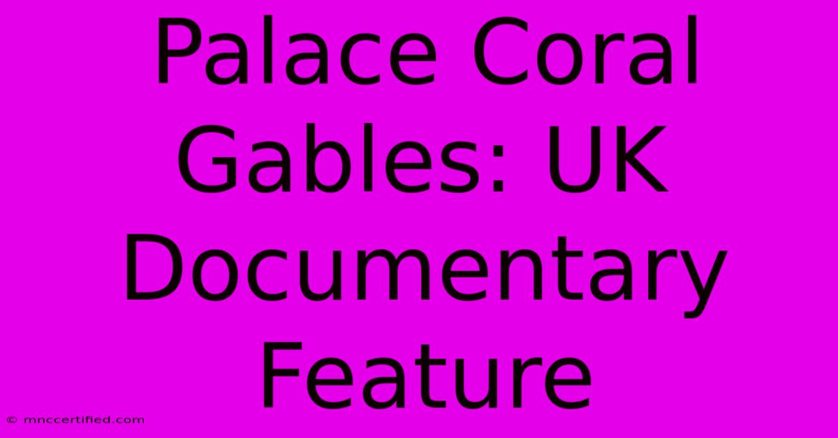 Palace Coral Gables: UK Documentary Feature