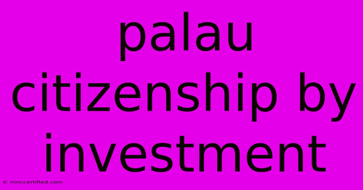 Palau Citizenship By Investment