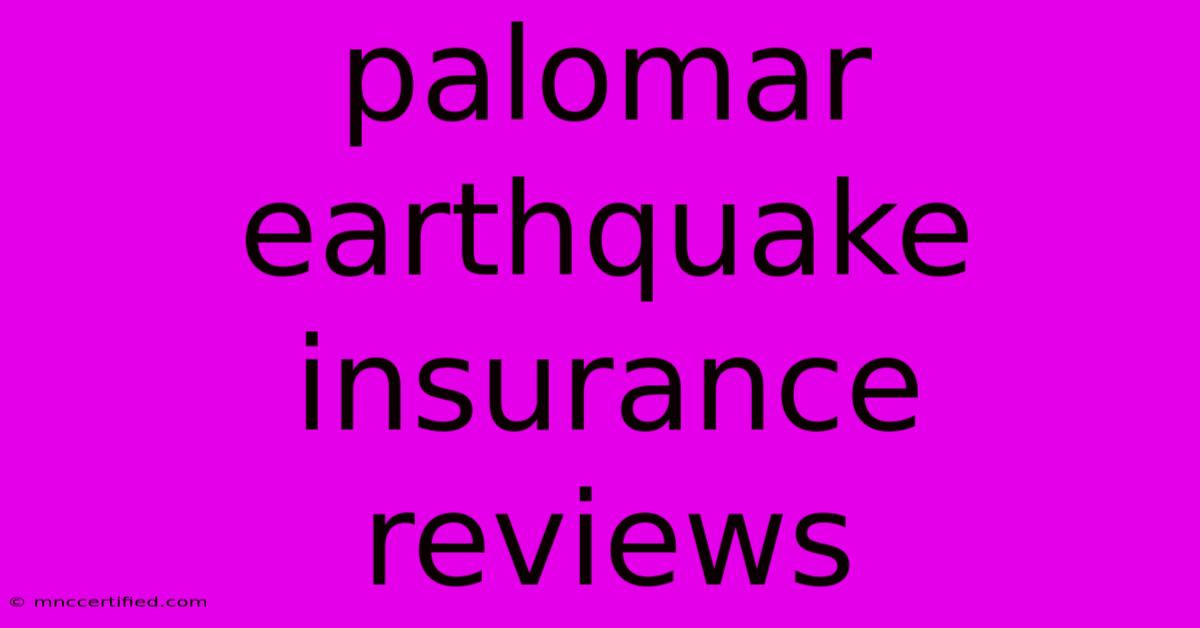 Palomar Earthquake Insurance Reviews