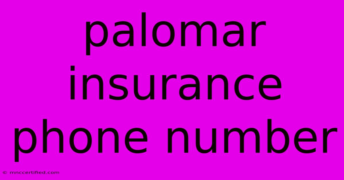 Palomar Insurance Phone Number