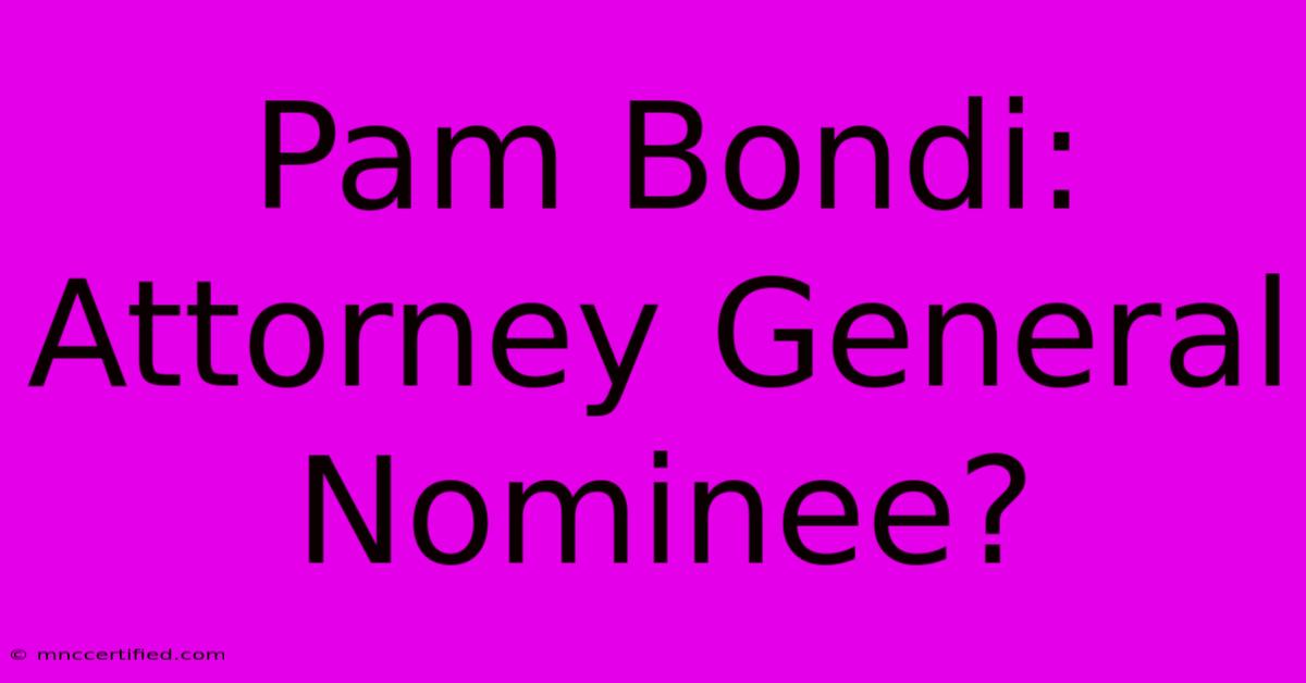 Pam Bondi: Attorney General Nominee?