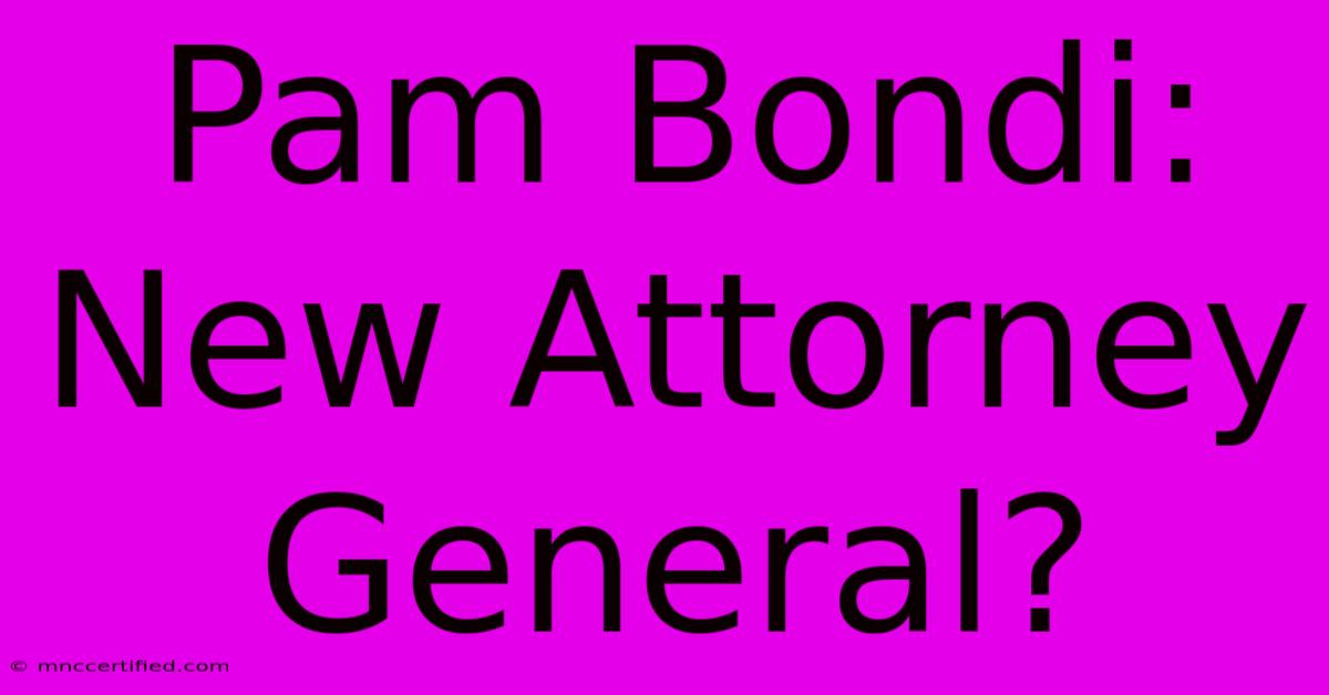 Pam Bondi: New Attorney General?