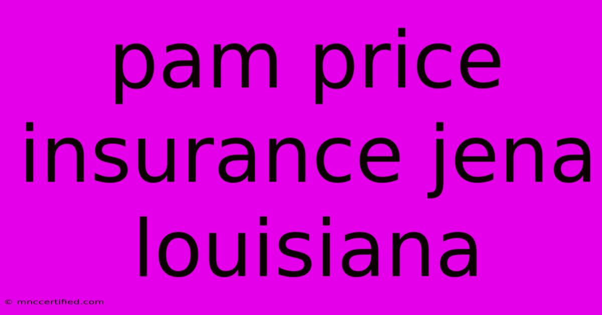 Pam Price Insurance Jena Louisiana