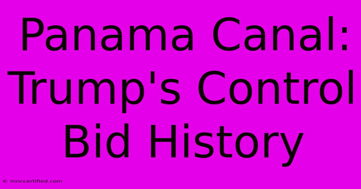 Panama Canal: Trump's Control Bid History